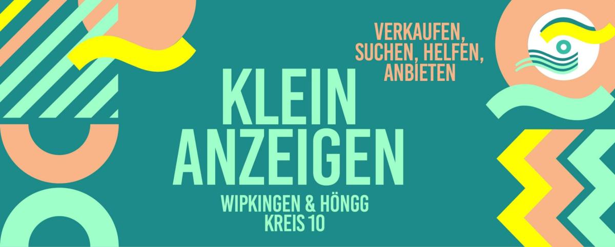 Kleinanzeigen in Höngg und Wipkingen - die Quartier-Plattform in Zürich